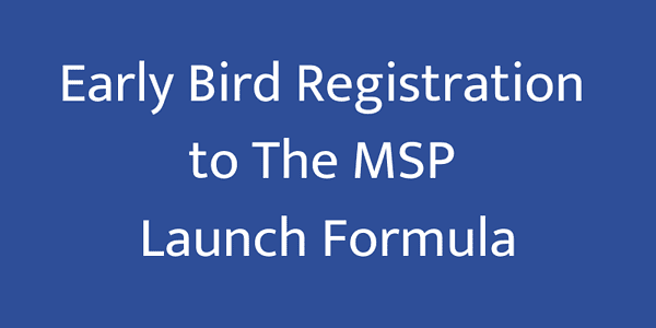 Early Bird Registration to The MSP Launch Formula